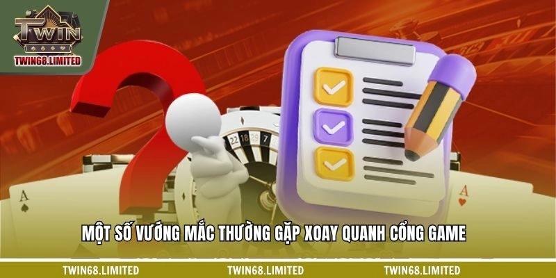 Một số vướng mắc thường gặp xoay quanh cổng game